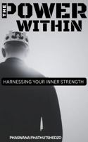 THE POWER WITHIN: harnessing your inner strength B0FDR9854X Book Cover