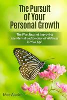 The Pursuit of Your Personal Growth: The Five Steps of Improving the Mental and Emotional Parts in Your Life 1539453286 Book Cover