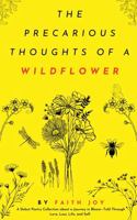 The Precarious Thoughts of a Wildflower: A Collection of Poetry About Life in Bloom B0GXXJPV2B Book Cover