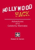 Hollywood Hack: Adventures of a Celebrity Wannabe 0985267240 Book Cover