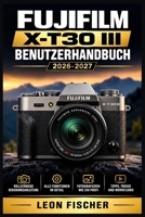 Fujifilm X-T30 III Benutzerhandbuch 2026–2027: Das vollständige Handbuch für Einsteiger und Fortgeschrittene Schritt-für-Schritt-Anleitungen · ... · Individuelle Einstellungen (German Edition) B0HCZ8QJRV Book Cover