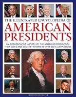 The Illustrated Encyclopedia of American Presidents: An authoritative history of the American Presidency, their lives and context shown in over 500 illustrations 0754835987 Book Cover
