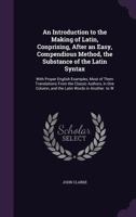 An introduction to the making of Latin. Comprising, after an easy, compendious method, the substance of the Latin syntax. 9354306608 Book Cover