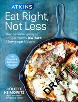 Atkins: Eat Right, Not Less: Your personal guide to living a healthy low-carb and low-sugar lifestyle 1785041649 Book Cover