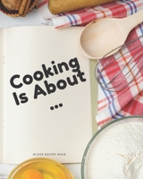 Blank Recipe Book Cooking Is About: Blank Cookbook Journal to Write In Your Favorite Recipes and Meals - Blank Recipe Book For Chefs, Men, Boys, Son, Girls, Wife, Chefs - Blank Recipe Book To Make Not 1706260237 Book Cover