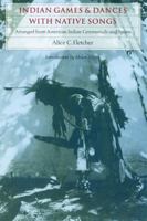 Indian games and dances with native songs, arranged from American Indian ceremonials and sports, 1983835706 Book Cover