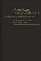 American Foreign Relations: A Historiographical Review (Contributions in American History) 0313210616 Book Cover