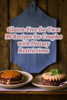 Gluten-Free for Two: 99 Recipes for Couples with Dietary Restrictions B0CHLC7SJ9 Book Cover