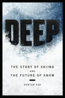 Deep: The Story of Skiing and The Future of Snow 0989973204 Book Cover