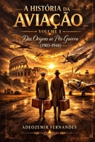 A História da Aviação: Das Origens ao Pós-Guerra (1903-1948) (Portuguese Edition) B0GQGBN739 Book Cover