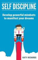Self Discipline: Develop Powerful Mindsets to Manifest Your Dreams 1541377869 Book Cover