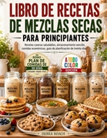 LIBRO DE RECETAS DE MEZCLAS SECAS PARA PRINCIPIANTES: Recetas caseras saludables, almacenamiento sencillo, comidas económicas, guía de planificación de treinta días. (Spanish Edition) B0HBC1M9ZH Book Cover