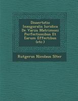 Dissertatio Inauguralis Iuridica de Variis Matrimoni Perfectionibus Et Earum Effectibus (Etc.) 1286952727 Book Cover