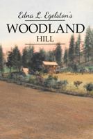 Edna Egelston's Woodland Hill: An Account of the Early Settlement of Woodland and Vicinity, Idaho County, Idaho 1735254223 Book Cover