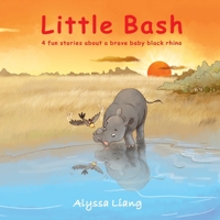 Little Bash: 4 fun stories about a brave baby black rhino (Animal Kingdom) B08KBMLH49 Book Cover