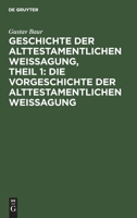 Geschichte Der Alttestamentlichen Weissagung, Theil 1: Die Vorgeschichte Der Alttestamentlichen Weissagung 3111181952 Book Cover