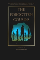 The Forgotten Cousins: Exploring the Mysterious World of Denisovans and Neanderthals B0BZFFX297 Book Cover