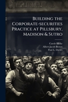 Building the Corporate-securities Practice at Pillsbury, Madison & Sutro 1024122301 Book Cover