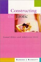 Constructing the Erotic: Sexual Ethics and Adolescent Girls 0829814787 Book Cover