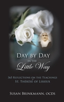 Day by Day in the Little Way: 365 Reflections on the Teachings of St. Therese of Lisieux 1733672478 Book Cover