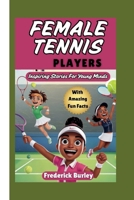 FEMALE TENNIS PLAYERS: Inspiring Stories For Young Minds B0FD382YS1 Book Cover