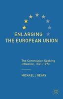 Enlarging the European Union: The Commission Seeking Influence, 1961-1973 1349337846 Book Cover