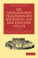 Die Griechischen Tragdien Mit Rcksicht Auf Den Epischen Cyclus 1108029914 Book Cover