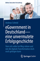 Egovernment in Deutschland - Eine Unvermutete Erfolgsgeschichte: Vom Sich Selbst Im Weg Stehen Und Wie Die Digitale Transformation Doch Noch Gelingen 3658446331 Book Cover