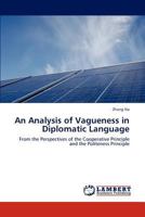 An Analysis of Vagueness in Diplomatic Language: From the Perspectives of the Cooperative Principle and the Politeness Principle 3847311085 Book Cover