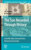 The Sun Recorded Through History: Scientific Data Extracted from Historical Documents 0387927891 Book Cover