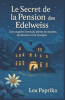 Le Secret de la Pension des Edelweiss: Une enquête hivernale pleine de mystère, de douceur et de musique B0FW3KLMYF Book Cover