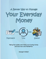 A Better Way to Manage Your Everyday Money: Taking the mystery and misery out of using money with know-how and PerNetFlow 1300836334 Book Cover