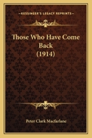 Those Who Have Come Back 1437350933 Book Cover