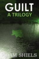 Guilt - A Trilogy 1847539076 Book Cover