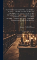 Des Unsterblichen Gottes-gelehrten Herrn D. Johann Friedrich Mayers Unsterbliches Ehren-gedächtnis Frauen Catharinen Lutherin Einer Gebohrnen Von ... Darinnen Nicht Nur Ihr... 1020600322 Book Cover