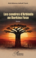 Les cendres d'Arbinda au Burkina Faso: Roman (Harmattan Burkina Faso) (French Edition) 2336597489 Book Cover