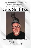 Cats Find You: Hope, happiness, and a cat called Sticky B0BMY4M2ZN Book Cover