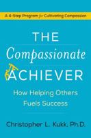 The Compassionate Achiever: How Helping Others Fuels Success 0062457896 Book Cover
