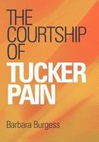 The Courtship of Tucker Pain 1449720218 Book Cover