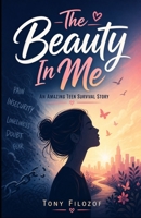 The Beauty In Me: An Amazing Teen Survival Story B0HFKVSP3K Book Cover
