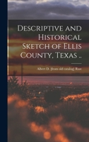 Descriptive and Historical Sketch of Ellis County, Texas .. - Primary Source Edition 1016836589 Book Cover