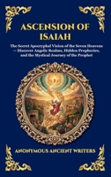 Ascension of Isaiah: The Secret Apocryphal Vision of the Seven Heavens - Discover Angelic Realms, Hidden Prophecies, and the Mystical Journey of the ... Reading) (Library of Alexandria - Esoteric) 1807923118 Book Cover