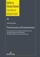 The Economics of Entertainment: Eine Theoretische Und Empirische Untersuchung VOR Dem Hintergrund Der Oekonomik Der Medienverzerrung Und Der Superstars 3631767021 Book Cover