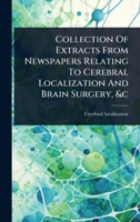 Collection Of Extracts From Newspapers Relating To Cerebral Localization And Brain Surgery, &c 1024503496 Book Cover