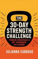 The 30-Day Strength Challenge: Proven Strategies to Get Stronger and Leaner B0F9WRG6RK Book Cover
