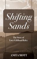 Shifting Sands: The Story of Lucy Gililland Raley 1478723483 Book Cover