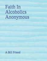 Faith in Alcoholics Anonymous 1091093172 Book Cover