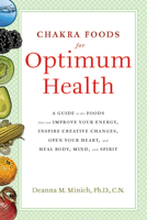 Chakra Foods for Optimum Health: A Guide to the Foods That Can Improve Your Energy, Inspire Creative Changes, Open Your Heart, and Heal Body, Mind, and Spirit 1573243736 Book Cover