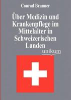 Ber Medizin Und Krankenpflege Im Mittelalter in Schweizerischen Landen 3846014052 Book Cover