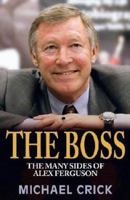 The Boss: The Many Sides of Alex Ferguson 0743429915 Book Cover